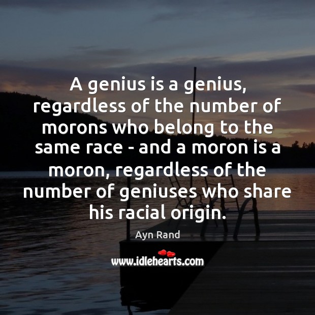 A genius is a genius, regardless of the number of morons who Ayn Rand Picture Quote