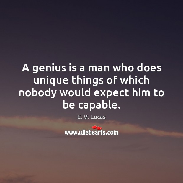 A genius is a man who does unique things of which nobody would expect him to be capable. Image