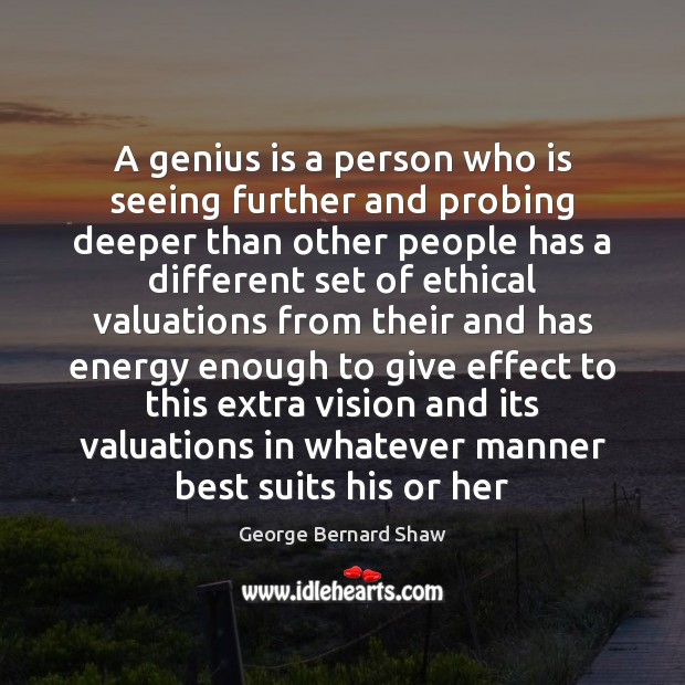 A genius is a person who is seeing further and probing deeper Image