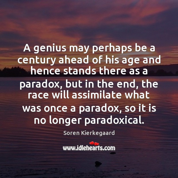 A genius may perhaps be a century ahead of his age and Soren Kierkegaard Picture Quote