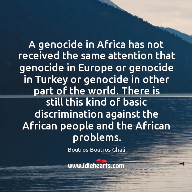 A genocide in africa has not received the same attention that genocide in europe or Image