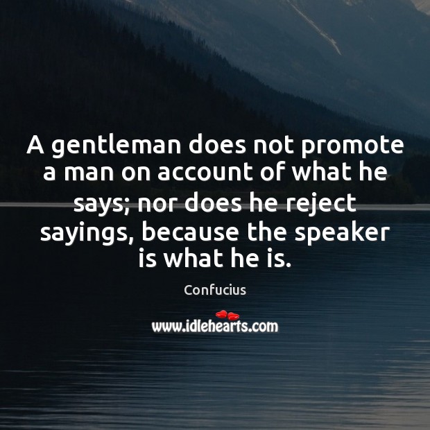 A gentleman does not promote a man on account of what he Image
