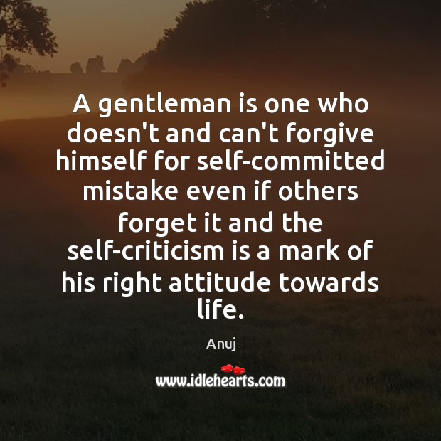 A gentleman is one who doesn’t and can’t forgive himself for self-committed Image