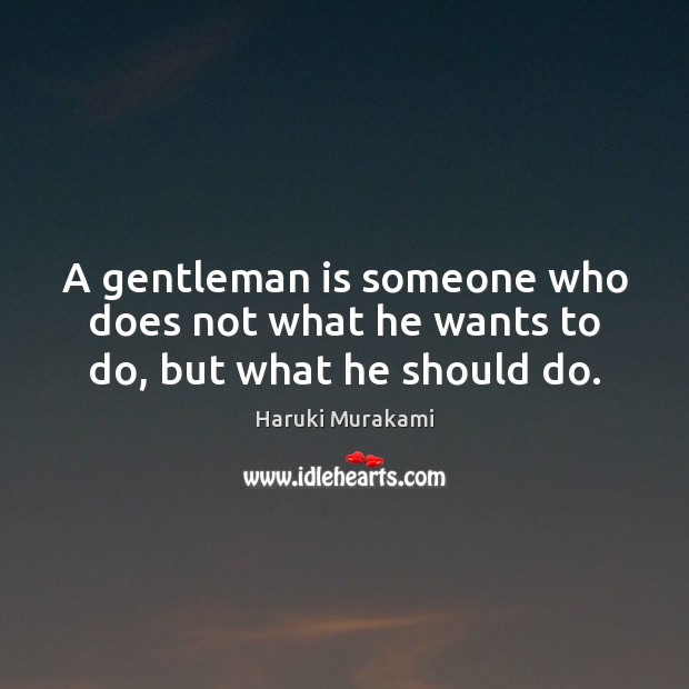A gentleman is someone who does not what he wants to do, but what he should do. Image