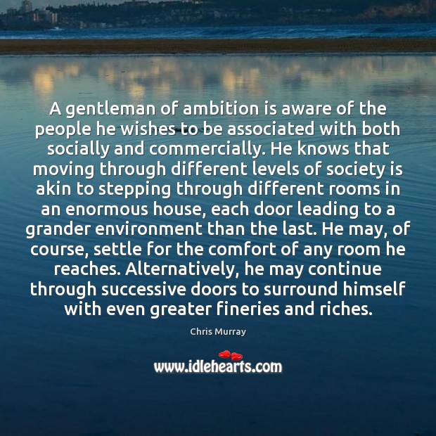 A gentleman of ambition is aware of the people he wishes to Society Quotes Image