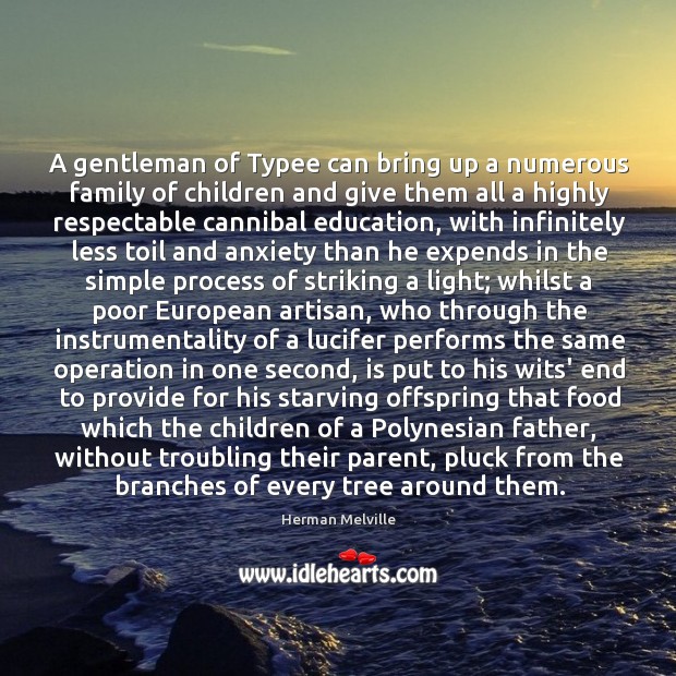 A gentleman of Typee can bring up a numerous family of children Herman Melville Picture Quote