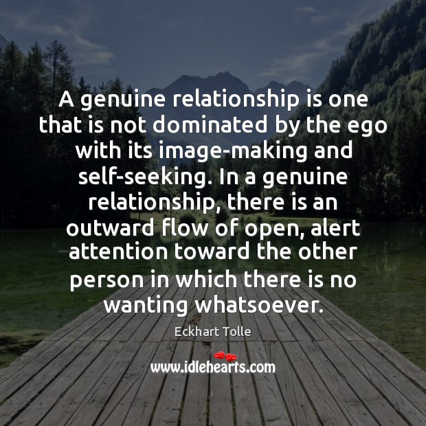 A genuine relationship is one that is not dominated by the ego Image