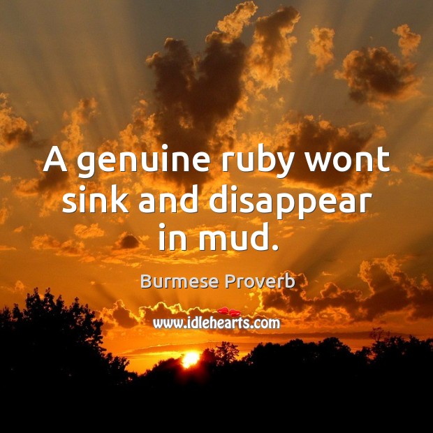 A genuine ruby wont sink and disappear in mud. Burmese Proverbs Image