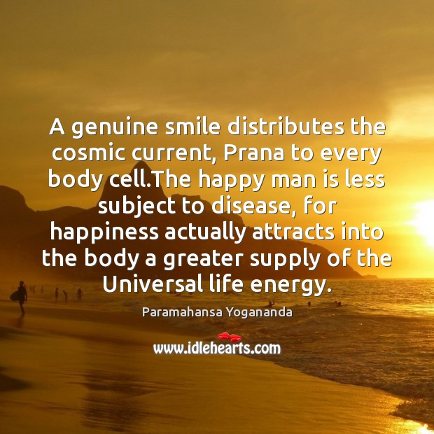 A genuine smile distributes the cosmic current, Prana to every body cell. Paramahansa Yogananda Picture Quote