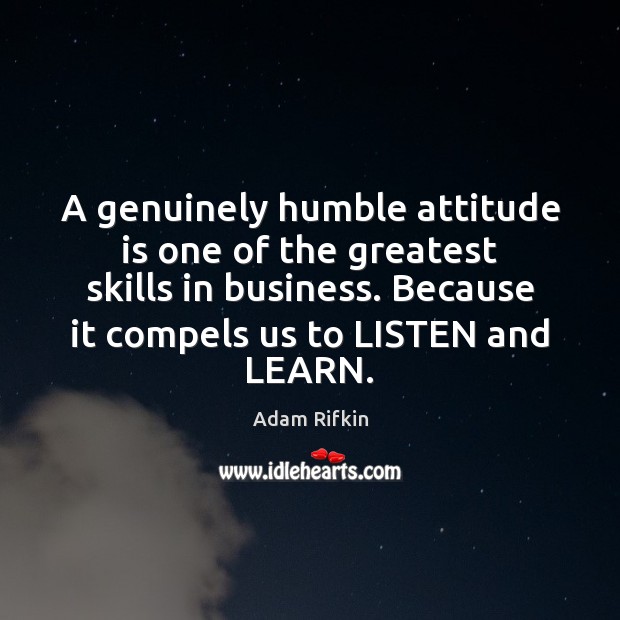 A genuinely humble attitude is one of the greatest skills in business. Image
