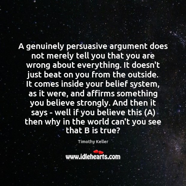 A genuinely persuasive argument does not merely tell you that you are Timothy Keller Picture Quote