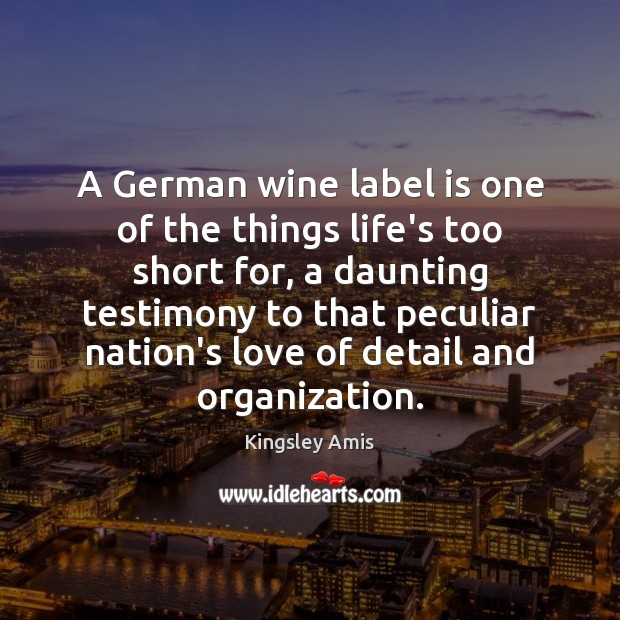 A German wine label is one of the things life’s too short Kingsley Amis Picture Quote