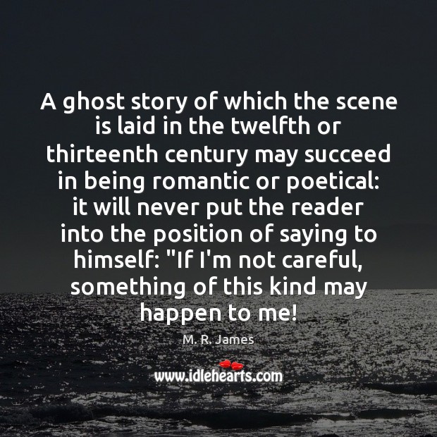 A ghost story of which the scene is laid in the twelfth M. R. James Picture Quote