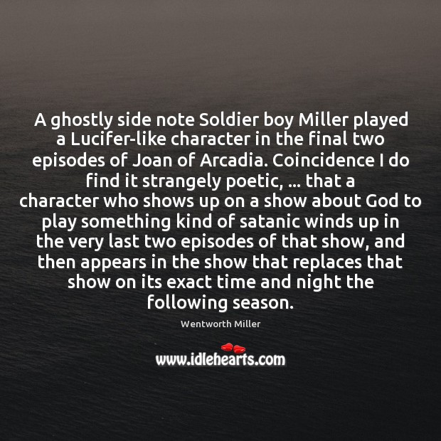 A ghostly side note Soldier boy Miller played a Lucifer-like character in Wentworth Miller Picture Quote