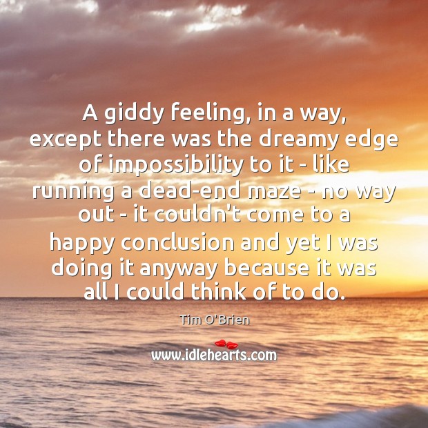 A giddy feeling, in a way, except there was the dreamy edge Tim O’Brien Picture Quote