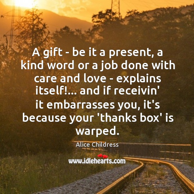 A gift – be it a present, a kind word or a Alice Childress Picture Quote