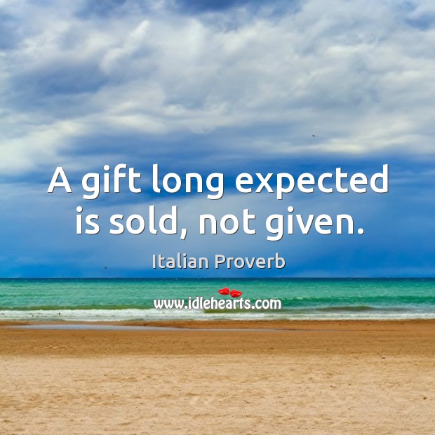 A gift long expected is sold, not given. Image