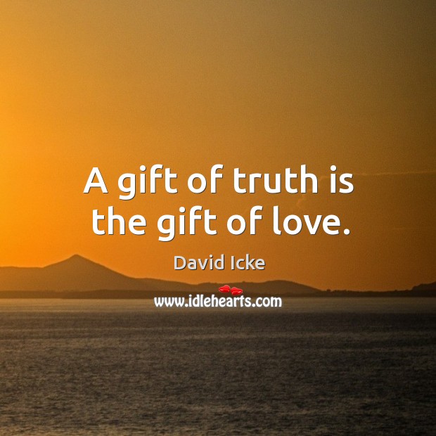 A gift of truth is the gift of love. Truth Quotes Image