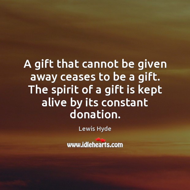 Unlike the sale of a commodity the giving of a gift tends to  Picture  Quotes
