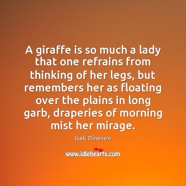 A giraffe is so much a lady that one refrains from thinking Isak Dinesen Picture Quote