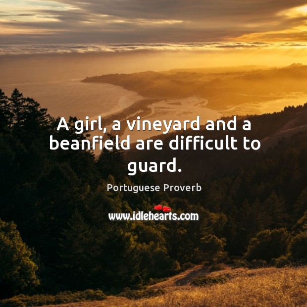 A girl, a vineyard and a beanfield are difficult to guard. Portuguese Proverbs Image