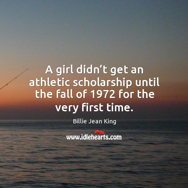 A girl didn’t get an athletic scholarship until the fall of 1972 for the very first time. Image