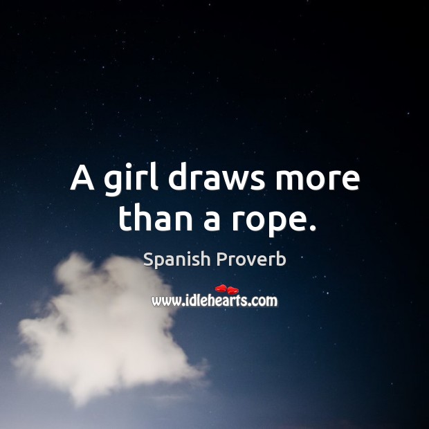 A girl draws more than a rope. Spanish Proverbs Image