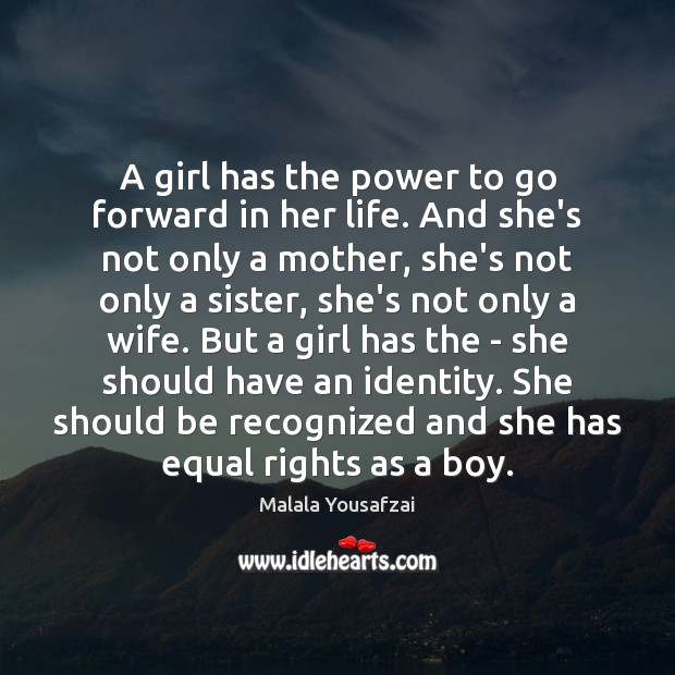 A girl has the power to go forward in her life. And Malala Yousafzai Picture Quote