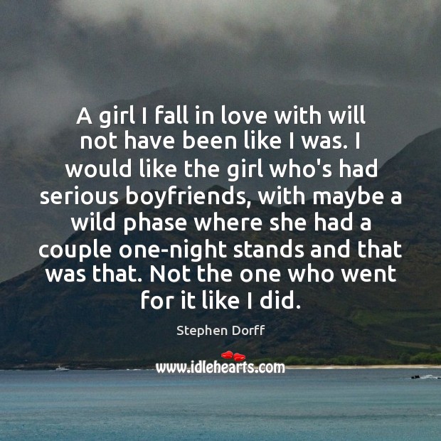 A girl I fall in love with will not have been like Stephen Dorff Picture Quote