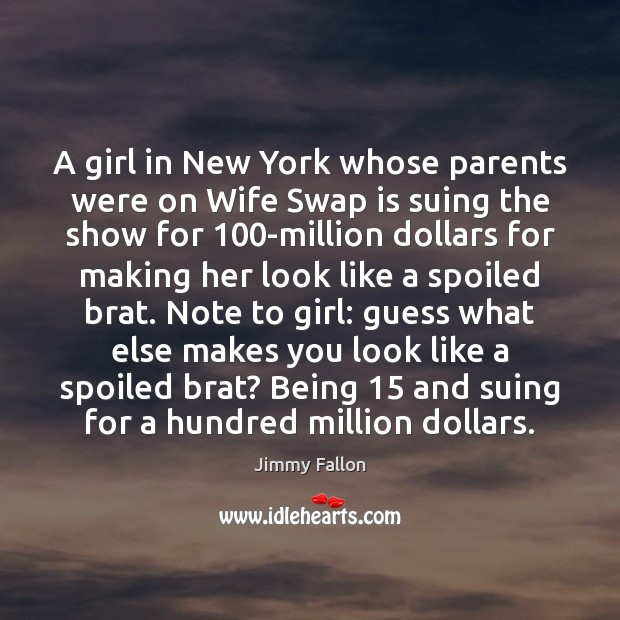 A girl in New York whose parents were on Wife Swap is Jimmy Fallon Picture Quote