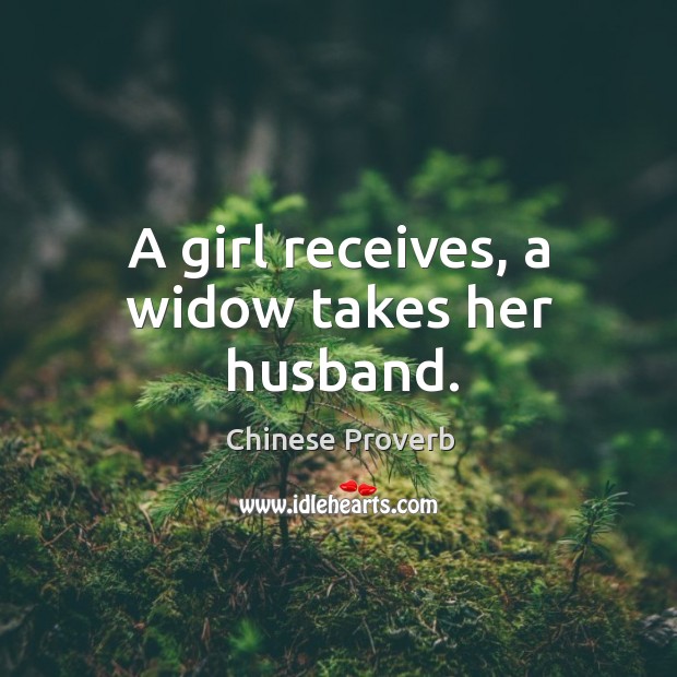 A girl receives, a widow takes her husband. Chinese Proverbs Image