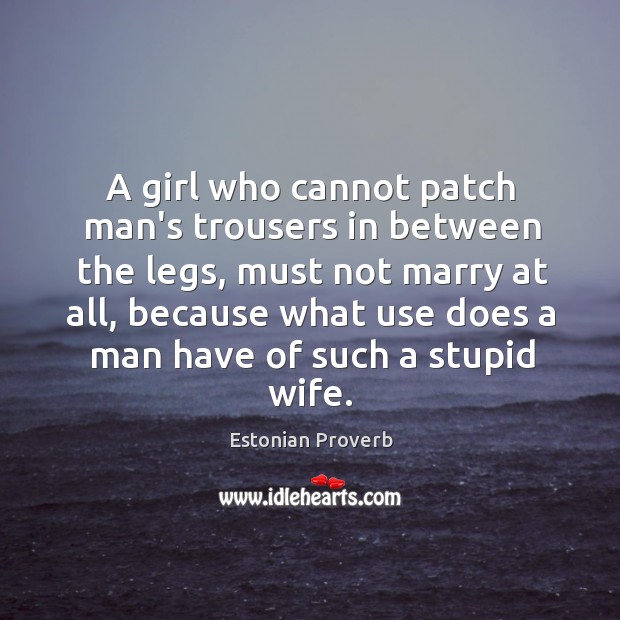 A girl who cannot patch man’s trousers in between the legs Estonian Proverbs Image