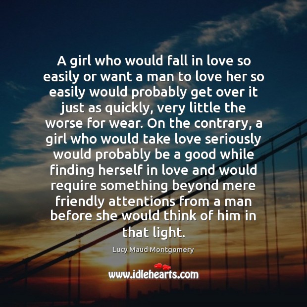 A girl who would fall in love so easily or want a Lucy Maud Montgomery Picture Quote