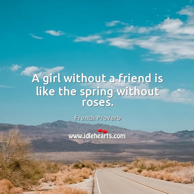 A girl without a friend is like the spring without roses. Image