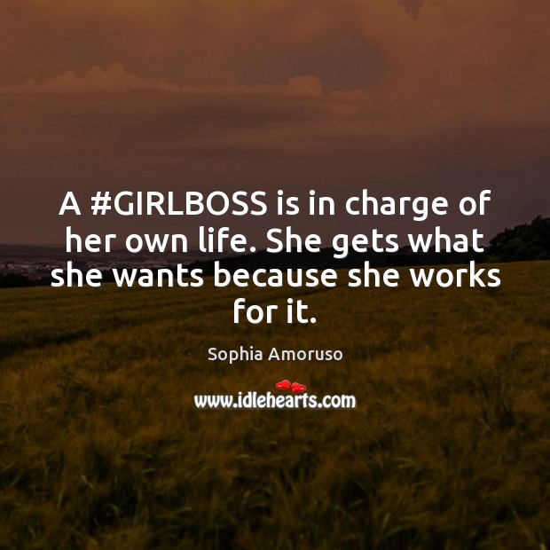 A #GIRLBOSS is in charge of her own life. She gets what Sophia Amoruso Picture Quote