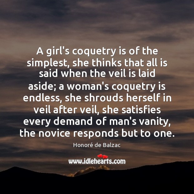 A girl’s coquetry is of the simplest, she thinks that all is Honoré de Balzac Picture Quote