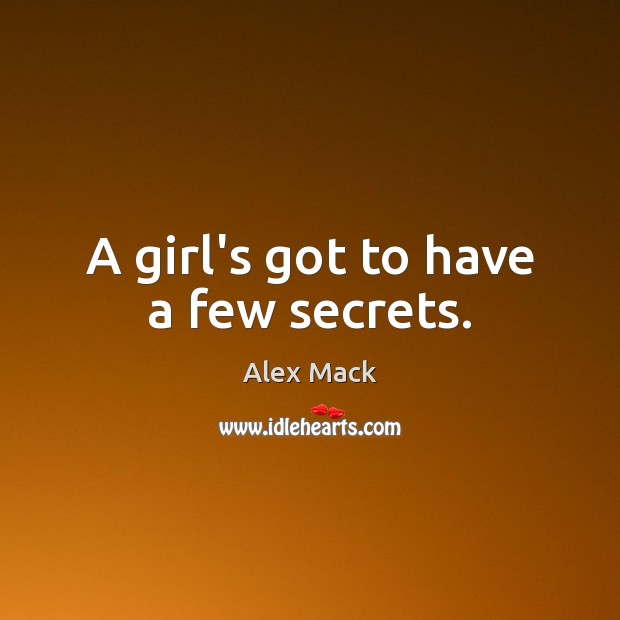A girl’s got to have a few secrets. Alex Mack Picture Quote