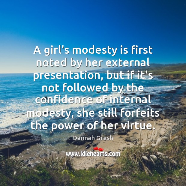 A girl’s modesty is first noted by her external presentation, but if Dannah Gresh Picture Quote