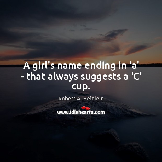 A girl’s name ending in ‘a’ – that always suggests a ‘C’ cup. Image
