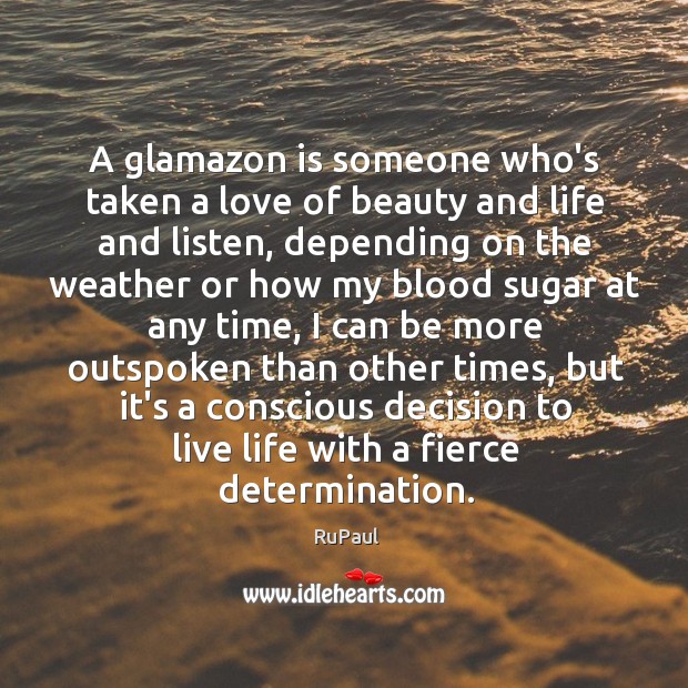 A glamazon is someone who’s taken a love of beauty and life Determination Quotes Image