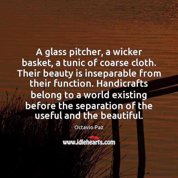 A glass pitcher, a wicker basket, a tunic of coarse cloth. Their Octavio Paz Picture Quote