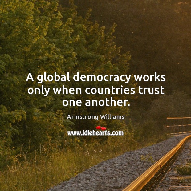 A global democracy works only when countries trust one another. Image