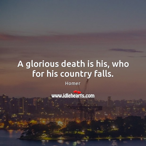 A glorious death is his, who for his country falls. Homer Picture Quote
