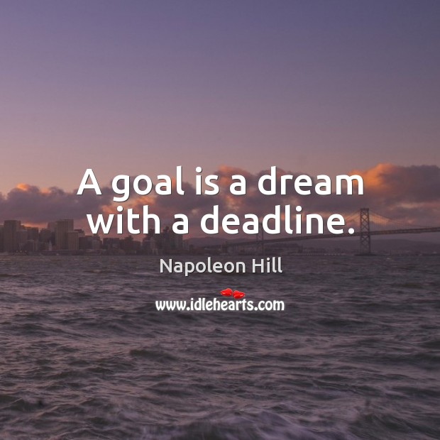 A goal is a dream with a deadline. Image