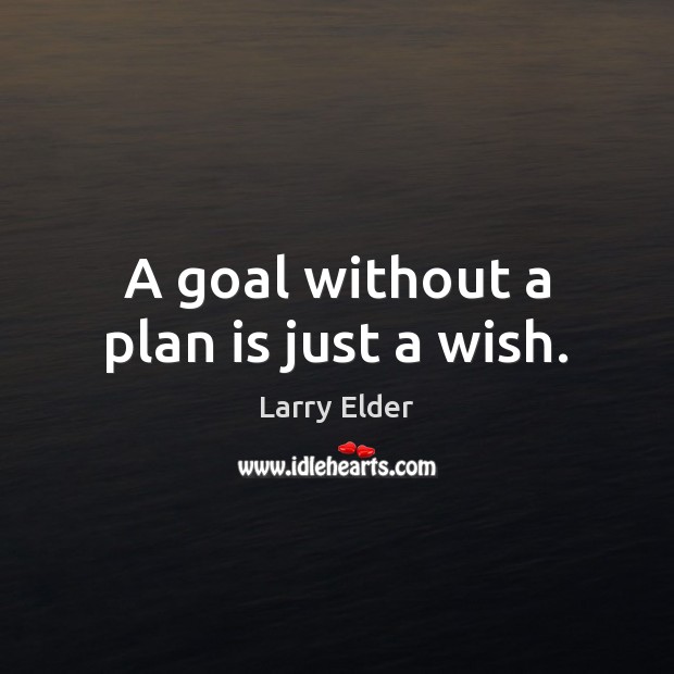 A goal without a plan is just a wish. Larry Elder Picture Quote