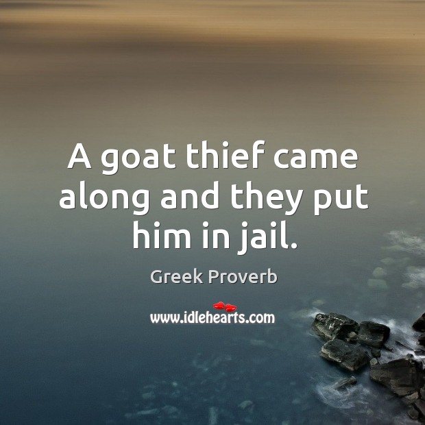 A goat thief came along and they put him in jail. Greek Proverbs Image