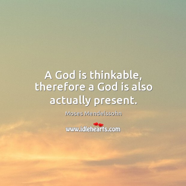 A God is thinkable, therefore a God is also actually present. Image