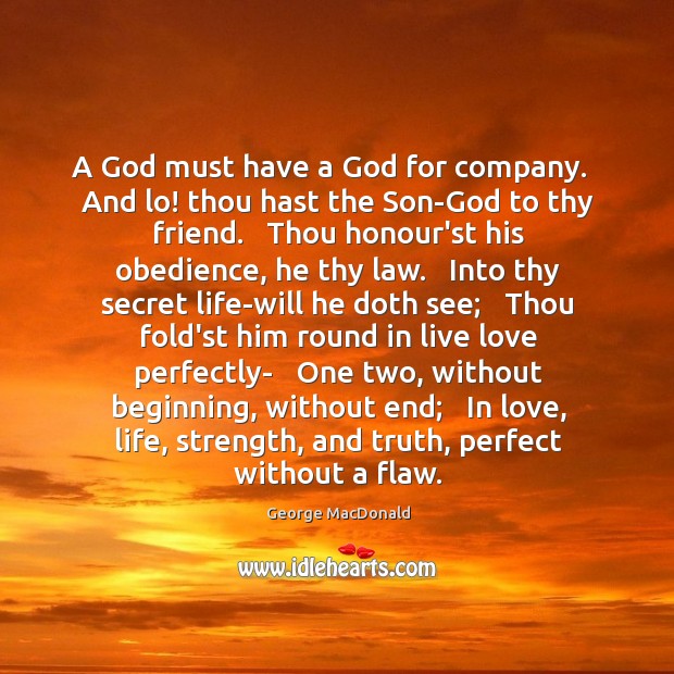 A God must have a God for company.   And lo! thou hast George MacDonald Picture Quote