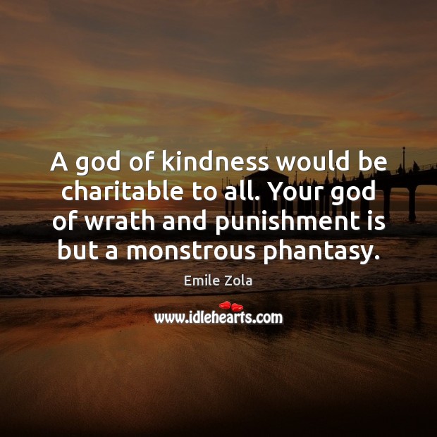 A God of kindness would be charitable to all. Your God of Punishment Quotes Image