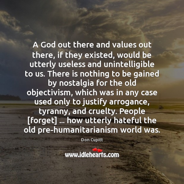 A God out there and values out there, if they existed, would Don Cupitt Picture Quote